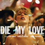 نقد و بررسی فیلم Die My Love(بمیر عشق من)